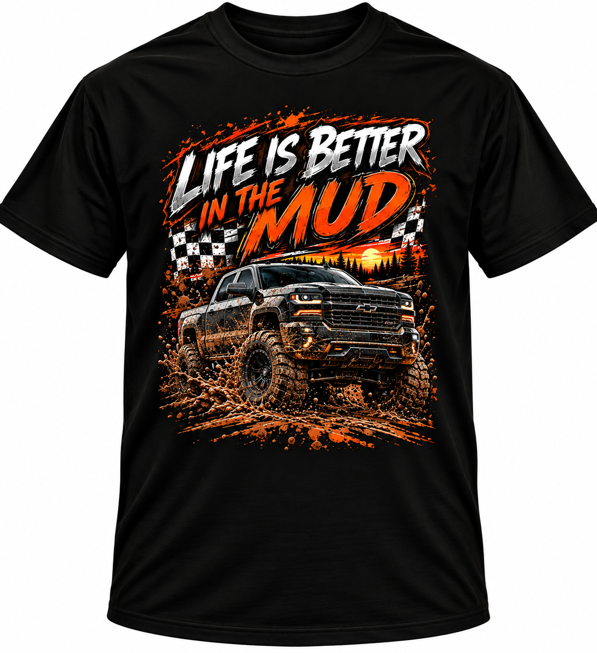 Life is Better in the Mud T Shirt