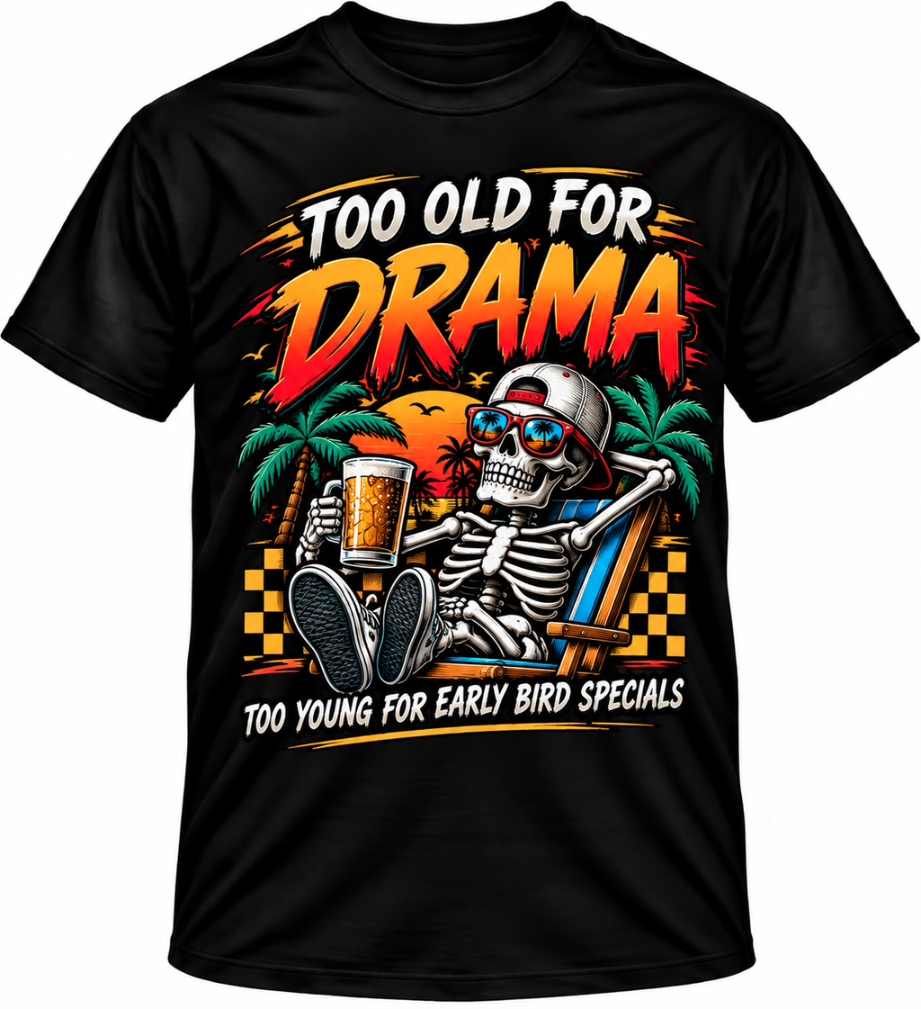 Too Old for Drama T Shirt